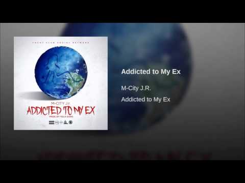 Addicted to My Ex - M-City J.R.