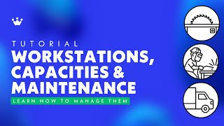 Workstations, Capacities and Maintenance
