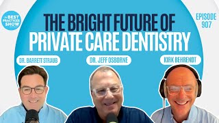 907: The Bright Future of Private Care Dentistry – Dr. Barrett Straub & Dr. Jeff Osborne