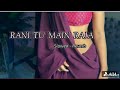 Rani Tu Main Raja Lofi Song