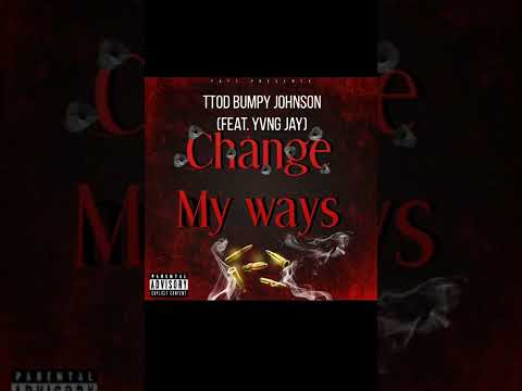 TTOD Bumpy Johnson- Can't Change My Ways (feat. Yvng Jay)