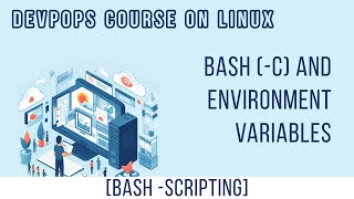BASH -C AND ENVIRONMENT VARIABLES [BASH SCRIPTING] | DEVOPS COURSE ON LINUX