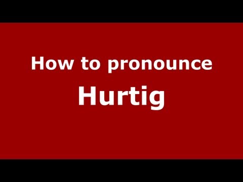 How to pronounce Hurtig