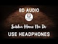 Subha Hone Na De(8D AUDIO) | Desi Boyz | Akshay Kumar ,John Abraham | Pritam | 8D SONGX