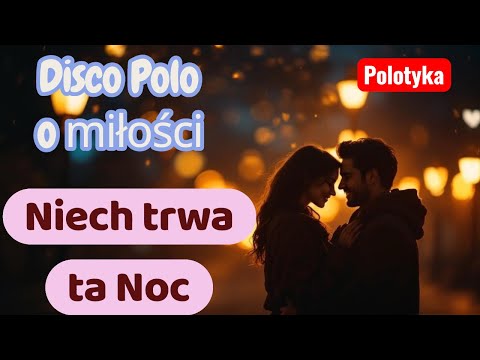 Polotyka – Niech trwa ta noc | Poczuj magię miłości w rytmie disco polo 🌙