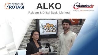 ALKO REKLAM & Dijital Baskı Merkezi / Sektörün Rotası - Rotahaber TV