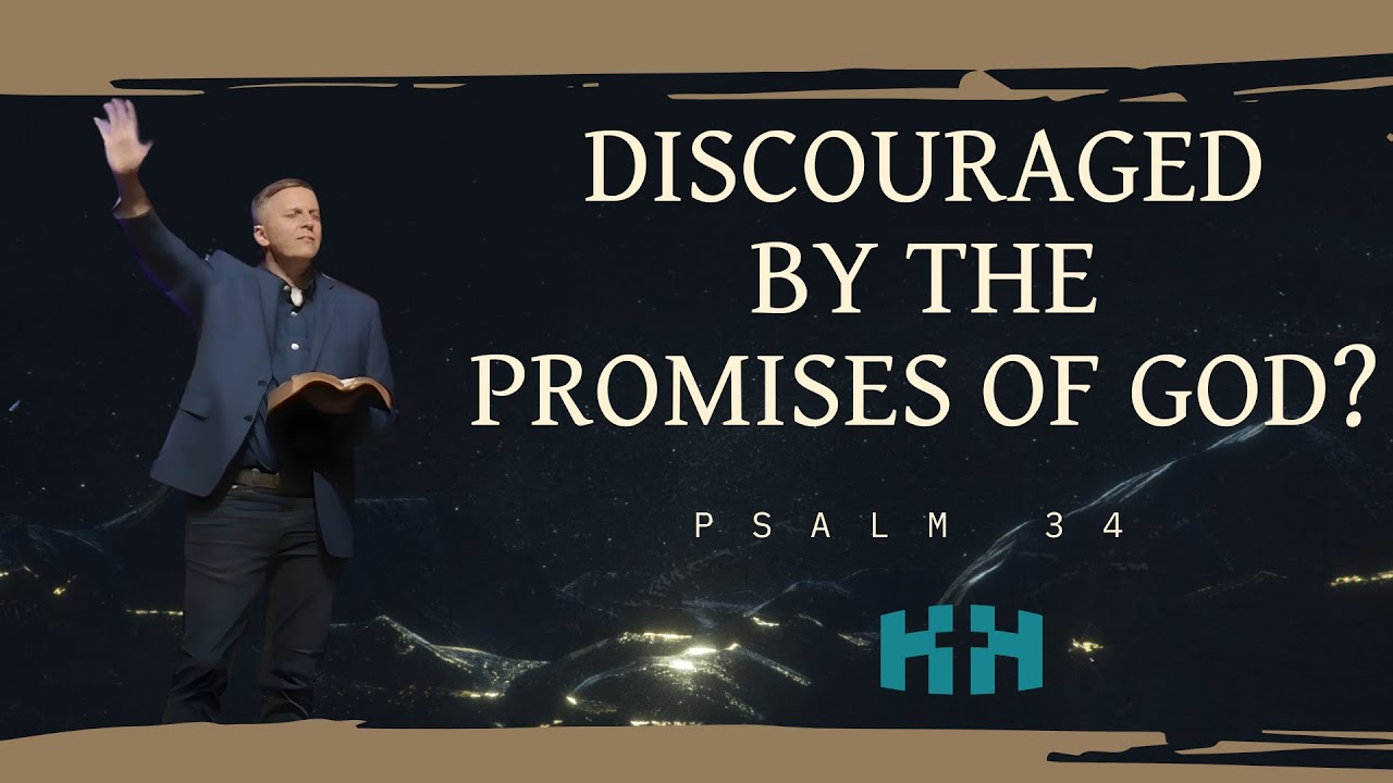 Discouraged by the Promises of God? | Psalm 34