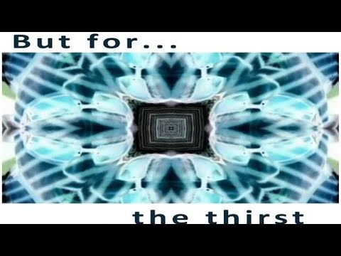 But for the thirst..(new edit & mastered vers)