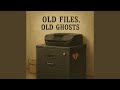 Old Files, Old Ghosts