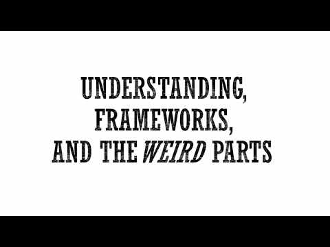 JavaScript: Understanding the Weird Parts : Understanding, Frameworks, and The Weird Parts