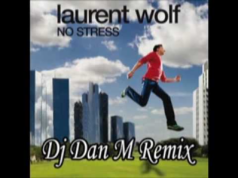 Laurent Wolf - No Stress (Dj Dan M Remix)