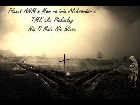 Planet ANM x Mam Na Imie Aleksander x TMK aka Piekielny - Nic O Mnie Nie Wiesz (An0nim Blend)