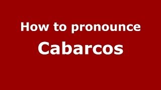 How to pronounce Cabarcos