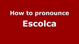 How to pronounce Escolca
