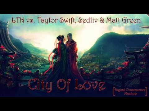 LTN vs. Taylor Swift, Sedliv & Matt Green - City Of Love (Digital Constructive Mashup)