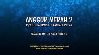 Download lagu ANGGUR MERAH 2 - KARAOKE - LOELA DRAKEL | SUPER KARAOKE {nada pria} mp3