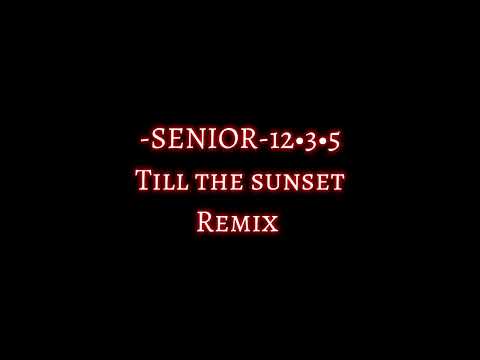 Till the sunset lyrics remix by (Senior12•3•5