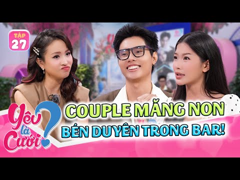 Ông Thỉ bà Long, couple “măng non” bén duyên trong bar đến khi về 1 nhà | Yêu Là Cưới 2025 tập 27