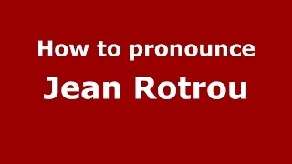 How to pronounce Jean Rotrou