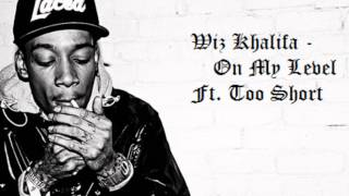 Wiz Khalifa - On My Level - Ft. Too Short + Lyrics