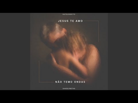 Jesus Te Amo / Não Temo Ondas (Ao Vivo)