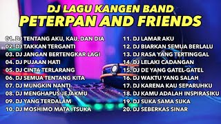 Download lagu DJ KANGEN BAND, PETERPAN AND FRIENDS FULL BASS mp3 Download lagu DJ KANGEN BAND, PETERPAN AND FRIENDS FULL BASS mp3