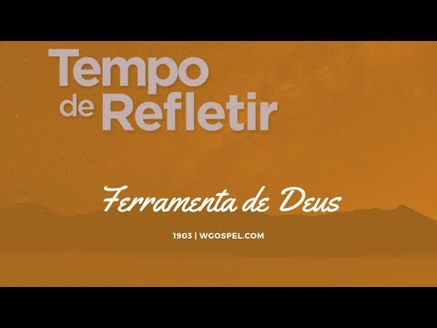 Tempo de Refletir 1903 - Ferramenta de Deus