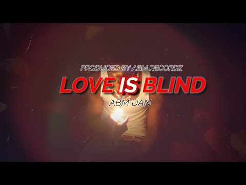 ABM Dan - Love Is Blind ( Lyrics Video ) 2022 ABM Recordz