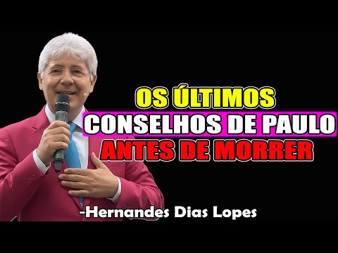 OS ÚLTIMOS CONSELHOS DE PAULO ANTES DE MORRER - Hernandes Dias Lopes 2026