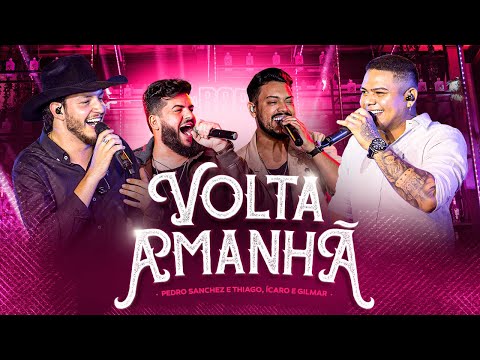 Pedro Sanchez e Thiago, @icaroegilmar  - Volta Amanhã (DVD Entre Um Bar e Outro) Ao Vivo