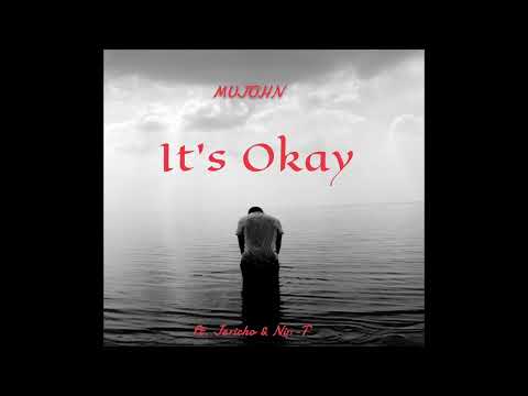 Mujohn   It's Okay Ft  Jericho & Nip T Audio
