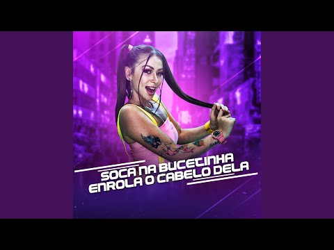 Soca na Bucetinha, Enrola o Cabelo Dela
