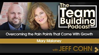 Overcoming the Pain Points that Come with Growth w/Mary Maloney