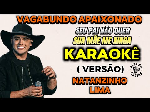 KARAOKÊ DA MÚSICA , VAGABUNDO APAIXONADO ( versão ) NATANZINHO LIMA Playback com letra