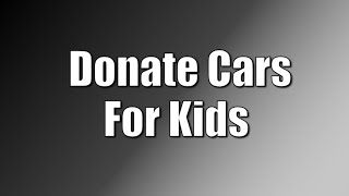 Unlocking Generosity: How to Donate Cars for Kids - nadeem2746