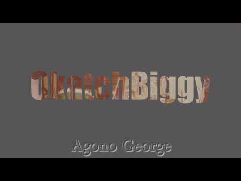 Okatch Biggy - Agono George