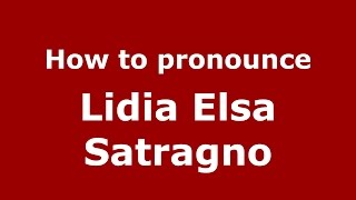 How to pronounce Lidia Elsa Satragno
