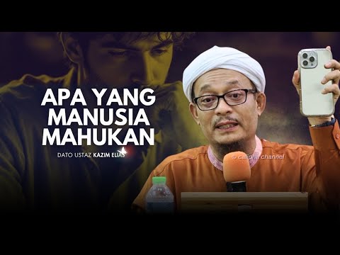 DATO USTAZ KAZIM ELIAS - APA YANG MANUSIA MAHU
