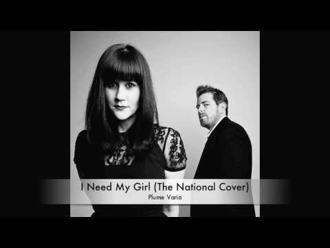 I Need My Girl - The National Cover by Plume Varia