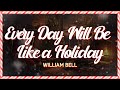 William Bell - Every Day Will Be Like a Holiday (Lyrics)