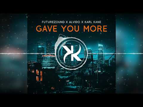 Futurezound x Alvido x KARL KANE - Gave You More