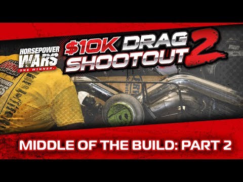 $10K Drag Shootout 2 Episode 5: Middle of the Build (Part 2)