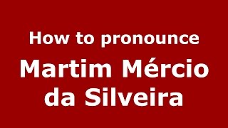 How to pronounce Martim Mércio Da Silveira