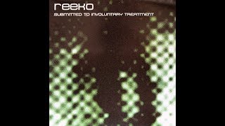 Reeko - Submitted To Involuntary Treatment 2004