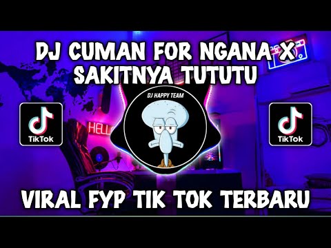 DJ CUMAN FOR NGANA X SAKITNYA TUTUTU BY DJ HAPPY TEAM VIRAL TIKTOK TERBARU 2023