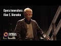 Bringing Opera Into The 21st Century With Alan E Muraoka