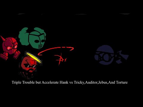 Triple Trouble but Accelerate Hank Tricky,Auditor,Jebus,And Torture sings it