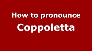 How to pronounce Coppoletta