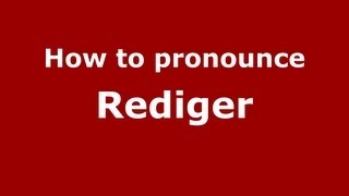 How to pronounce Rediger