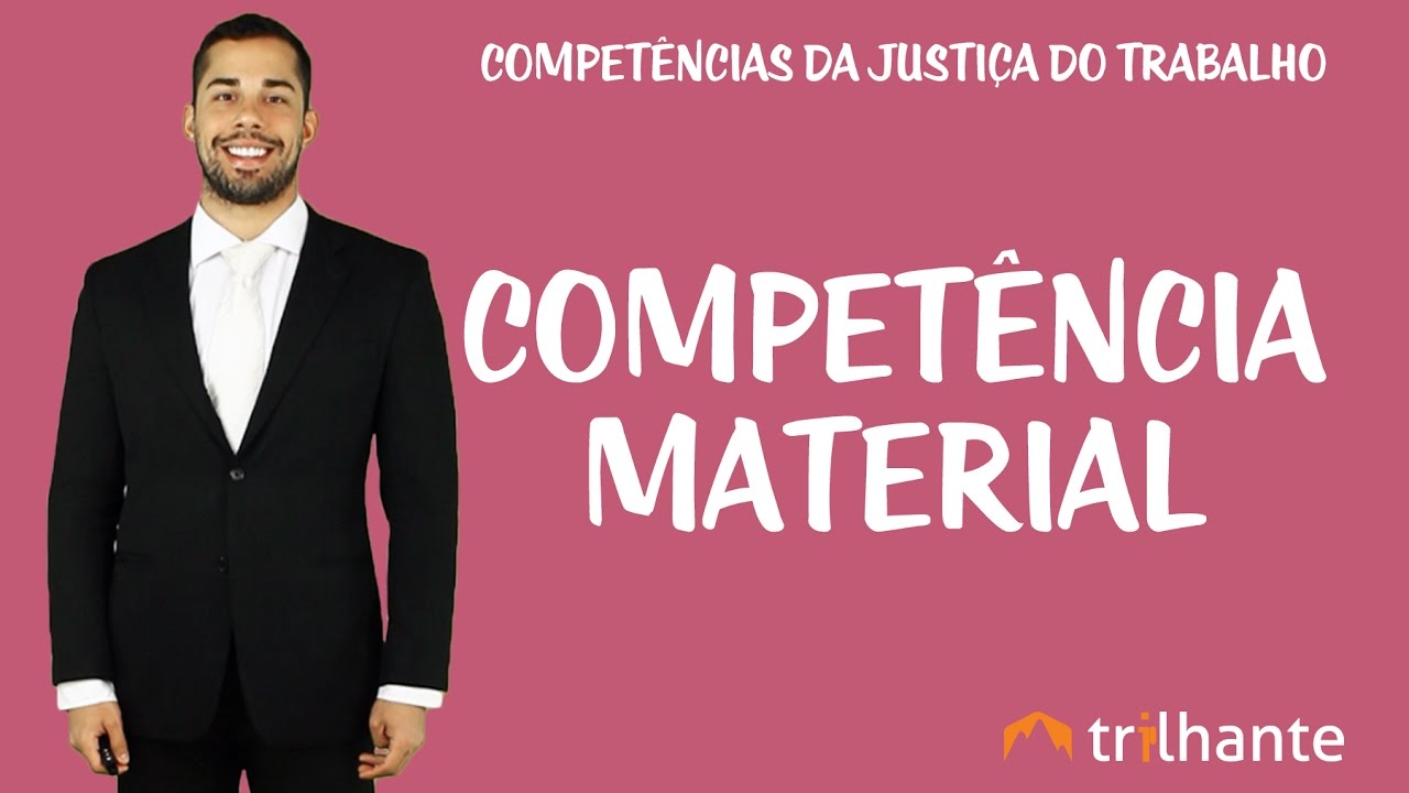 Competências da Justiça do Trabalho -  Competência material